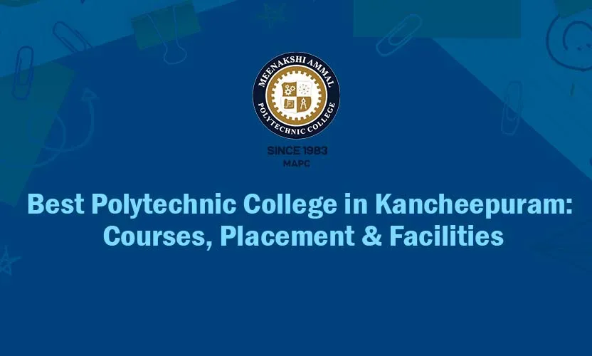 Best Polytechnic College in Kancheepuram: Courses, Placement & Facilities
